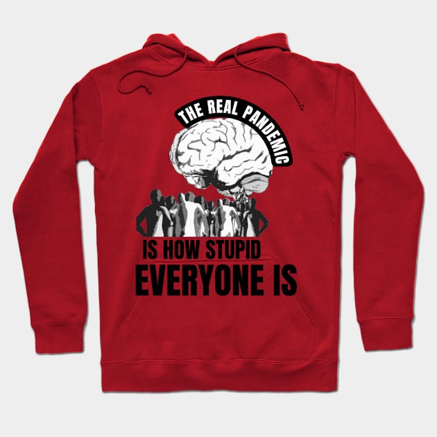 The real pandemic is how stupid everyone is Hoodie by TRACHLUIM